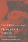Frederick the Great's Philosophical Writings By Frederick II, Avi Lifschitz (Editor), Angela Scholar (Translator) Cover Image