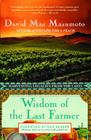 Wisdom of the Last Farmer: Harvesting Legacies from the Land By David Mas Masumoto Cover Image