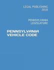 Pennsylvania Vehicle Code: Pennsylvania Legislature By Legal Publishing 2018 Cover Image