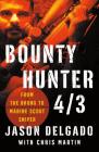 Bounty Hunter 4/3: From the Bronx to Marine Scout Sniper By Jason Delgado, Chris Martin Cover Image