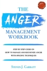 Anger Management Workbook: Step by Step Guide on How to Manage and Recognize Anger With Specific Techniques By Steven J. Garratt Cover Image