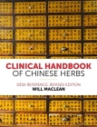 Clinical Handbook of Chinese Herbs: Desk Reference, Revised Edition By Will MacLean Cover Image