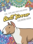 Fun Cute And Stress Relieving Bull Terrier Coloring Book: Find Relaxation And Mindfulness By Coloring the Stress Away With Beautiful Black White Puppy By Originalcoloringpages Publishing Cover Image