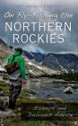 On Fly-Fishing the Northern Rockies: Essays and Dubious Advice By Chadd Vanzanten, Russ Beck, Chad Vanzanten Cover Image