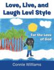 Love, Live, and Laugh Levi Style: For the Love of God By Connie Williams Cover Image