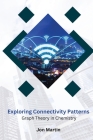 Exploring Connectivity Patterns Graph Theory in Chemistry Cover Image