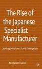 The Rise of the Japanese Specialist Manufacturer: Leading Medium-Sized Enterprises By Ferguson Evans Cover Image