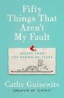 Fifty Things That Aren't My Fault: Essays from the Grown-up Years By Cathy Guisewite Cover Image