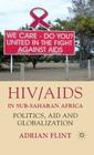 Hiv/AIDS in Sub-Saharan Africa: Politics, Aid and Globalization By A. Flint Cover Image