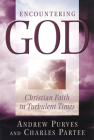 Encountering God: Christian Faith in the Turbulent Times By Andrew Purves, Charles Partee Cover Image