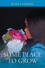 Some Place To Grow By Kenya Harris Cover Image