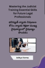 Mastering the Judicial Training Essential Skills for Future Legal Professionals By Aditya Verma Cover Image