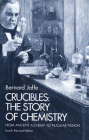 Crucibles: The Story of Chemistry from Ancient Alchemy to Nuclear Fission Cover Image