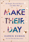 Make Their Day: 101 Simple, Powerful Ways to Love Others Well By Karen Ehman Cover Image