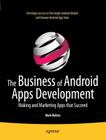 The Business of Android Apps Development: Making and Marketing Apps That Succeed Cover Image