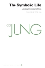 Collected Works of C. G. Jung, Volume 18: The Symbolic Life: Miscellaneous Writings By C. G. Jung, Gerhard Adler (Editor), Gerhard Adler (Translator) Cover Image