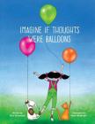 Imagine if Thoughts were Balloons By Diane Waybright (Illustrator), Rico Vanvenutti Cover Image