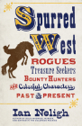 Spurred West: Rogues, Treasure Seekers, Bounty Hunters, and Colorful Characters Past and Present By Ian Neligh Cover Image