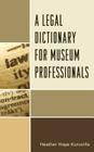 A Legal Dictionary for Museum Professionals By Heather Hope Kuruvilla Cover Image