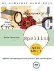 Spelling Made Simple: Improve Your Spelling with This Practical, Self-Teaching Guide By Sheila Henderson Cover Image