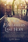 Our Daughters' Last Hope: A WWII Story of unexpected Friendship across Enemy Lines, when two Mothers seek to save their Children's Lives Cover Image