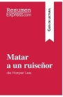 Matar a un ruiseñor de Harper Lee (Guía de lectura): Resumen y análisis completo By Resumenexpress Cover Image