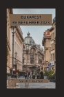 Bukarest Reiseführer 2023: Entdecken Sie den verborgenen Charme der rumänischen Hauptstadt: die lebendige Kultur, traditionelle Speisen und ihre Cover Image