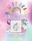 How to Draw Unicorns for kids: Activity Book for Kids to Learn to Draw Cute Unicorns By Esel Press Cover Image