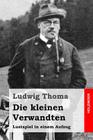 Die kleinen Verwandten: Lustspiel in einem Aufzug By Ludwig Thoma Cover Image