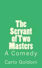 The Servant of Two Masters: A Comedy (Timeless Classics) By B. K. De Fabris (Editor), Carlo Goldoni Cover Image