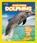 National Geographic Kids Everything Dolphins: Dolphin Facts, Photos, and Fun that Will Make You Flip By Elizabeth Carney Cover Image