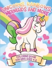 Unicorns, Rainbows, Mermaids and More: Coloring Book for Kids Ages 4-8 Cover Image