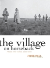 The Village on Horseback: Prose and Verse, 2003-2008 Cover Image