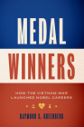 Medal Winners: How the Vietnam War Launched Nobel Careers By Raymond S. Greenberg Cover Image