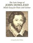 The Lute Songs of John Dowland Made Easy for Flute and Guitar By Mark Phillips, John Dowland Cover Image