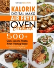 Kalorik Digital Maxx Air Fryer Oven Cookbook: 500+ Quick, Easy and Healthy Mouth-Watering Recipes to Grill, Bake, Fry and Roast Delicious Family Meals Cover Image