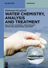 Water Chemistry, Analysis and Treatment: Pollutants, Microbial Contaminants, Water and Wastewater Treatment (de Gruyter Textbook) By Mohamed Elzagheid Cover Image