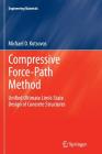 Compressive Force-Path Method: Unified Ultimate Limit-State Design of Concrete Structures (Engineering Materials) By Michael D. Kotsovos Cover Image