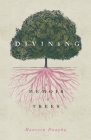 Divining, a Memoir in Trees (Made in Michigan Writers) By Maureen Dunphy Cover Image