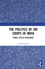 The Politics of GM Crops in India: Public Policy Discourse Cover Image