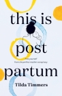 This is Postpartum: Free yourself from the perfect mother conspiracy By Tilda Timmers Cover Image