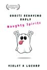 Ghosts Behaving Badly: Naughty Spirits By Violet a. Lucard Cover Image