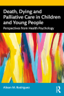 Death, Dying and Palliative Care in Children and Young People: Perspectives from Health Psychology Cover Image