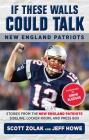 If These Walls Could Talk: New England Patriots: Stories from the New England Patriots Sideline, Locker Room, and Press Box By Jeff Howe, Scott Zolak, Drew Bledsoe (Foreword by) Cover Image