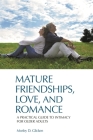 Mature Friendships, Love, and Romance: A Practical Guide to Intimacy for Older Adults By Morley D. Glicken Cover Image