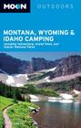 Moon Montana, Wyoming & Idaho Camping (Moon Outdoors) By Becky Lomax Cover Image