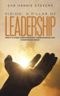 Vision: A Pillar of Leadership By Eva Harris Stevens Cover Image