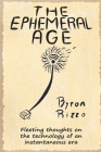 The Ephemeral Age: Keys to understand fast times and scheduled obsolescence By Byron Rizzo Cover Image