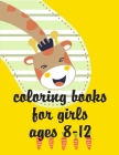 Coloring Books For Girls Ages 8-12: The Best Relaxing Colouring Book For Boys Girls Adults By Creative Color Cover Image