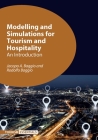 Modelling and Simulations for Tourism and Hospitality: An Introduction (Tourism Essentials #6) By Jacopo A. Baggio, Rodolfo Baggio Cover Image